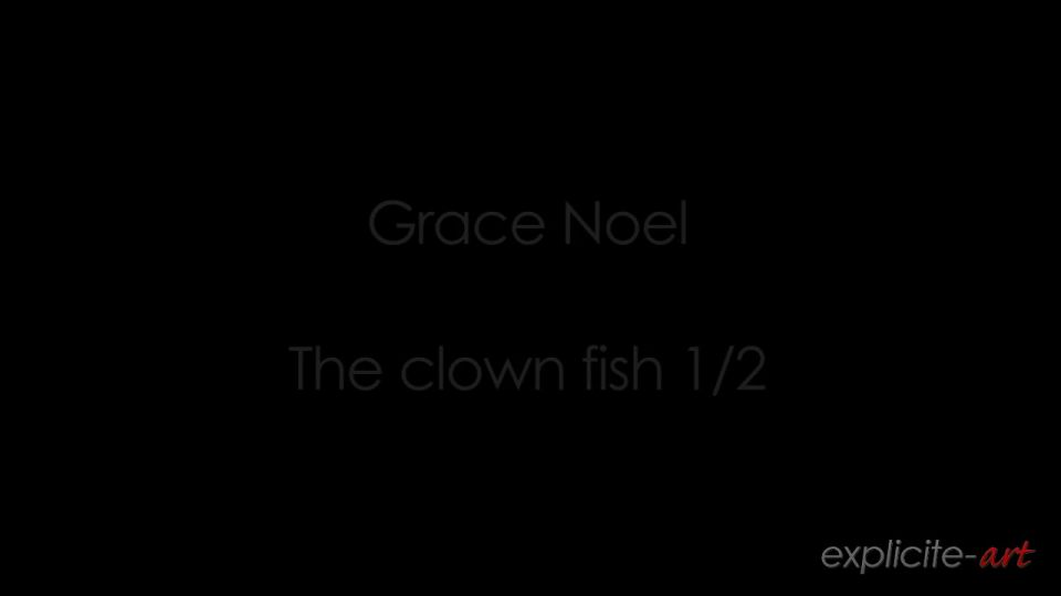 Grace Noel: The Clown Fish   Part 1, 2 720p HD