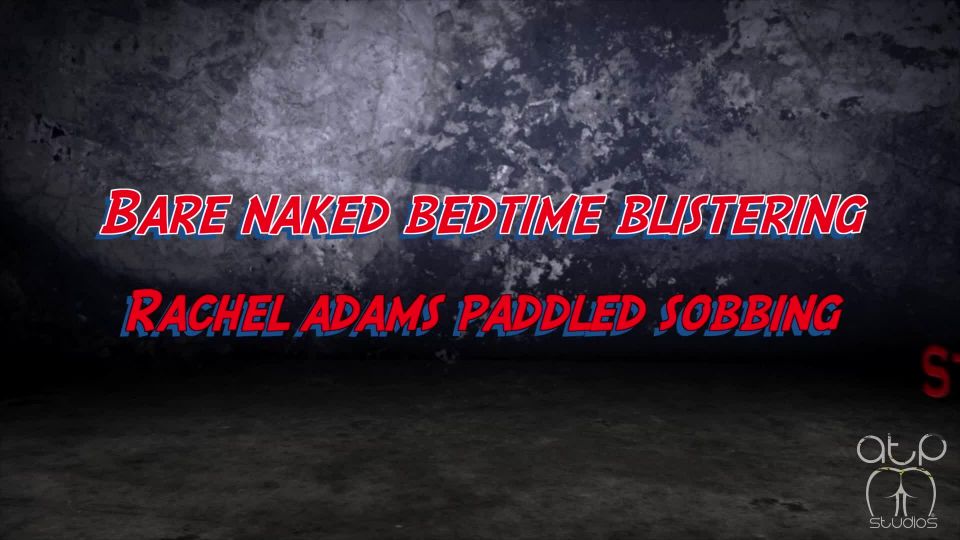 adult clip 7 Bare Naked Bedtime Blistering- Rachel Adams Paddled Sobbing Nude - paddling - femdom porn latex fetish