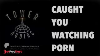[GetFreeDays.com] CAUGHT YOU WATCHING PORN REMASTERED 4K Erotic audio for women Audioporn Dirty talk M4F Adult Video May 2023