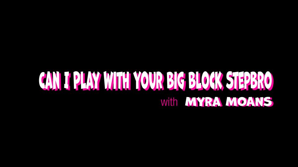 Myra Moans - Can I Play With Your Big Block Stepbro - FullHD 1080