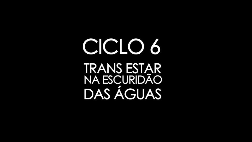 Ciclo_6-_Trans_estar_na_escurid_o_das_guas