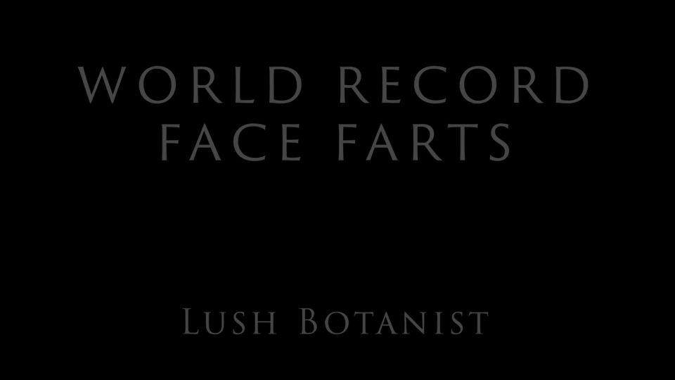 Lush Botanist – World Record Face Farts Fisting!