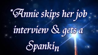 free porn video 30 Annie skips her job interview and gets a spanking! – Spank Her 4 Real Videos on femdom porn lesbians bdsm movie