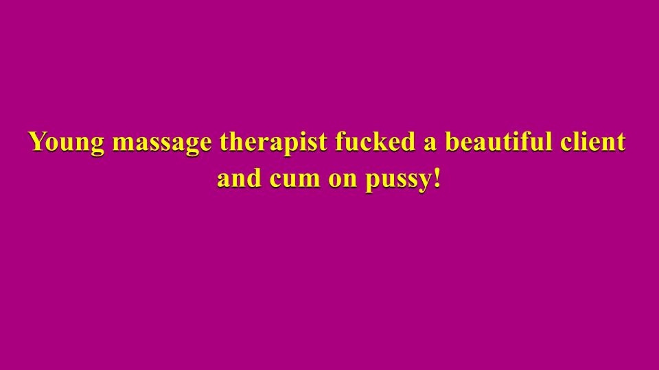 [Amateur] Young massage therapist was seduced by a sexy milf and he cum on her pussy!