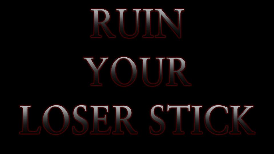 adult clip 1 Ruin Your Loser Stick - humiliation - fetish porn shaving fetish