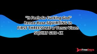 [GetFreeDays.com] It Feels So Fucking God Renee Rose SQUIRTING in FIRST THREESOME w Venus Vixen SQUIRT GOD 4K Adult Clip July 2023