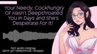 [GetFreeDays.com] Your Needy, Cockhungry GF Hasnt Deepthroated You In Days and Shes Desperate For It  F4M Porn Leak October 2022
