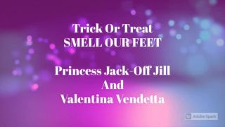 Trick or Treat Smell Our Feet And Princess Jill.