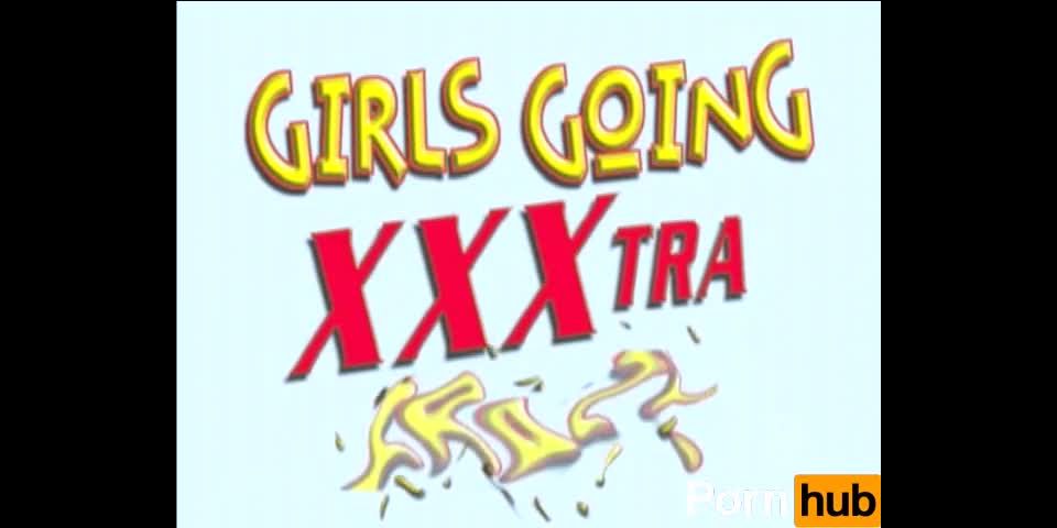 Girls Going XXXtra Crazy - Part  