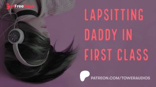 [GetFreeDays.com] Lapsitting Daddy In First Class Erotic Audio For Women Audioporn Porn Stream July 2023