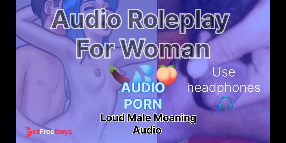 [GetFreeDays.com] Loud Male Moaning Audio Roleplay For Woman Loudly Male Orgasm Sex Film April 2023