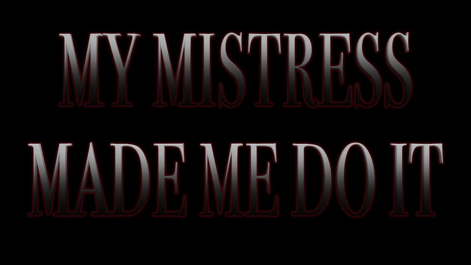 M@nyV1ds - The Mistress B - My Mistress Made Me Do It