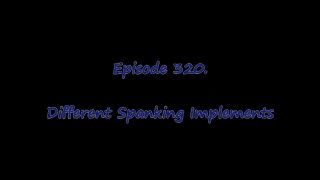 Episode: 0320. Different Spanking  Implements