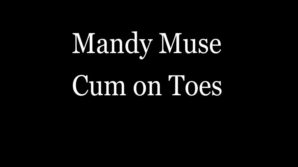Mandy Muse Cum On Toes - Saturday November 28th, 2020.