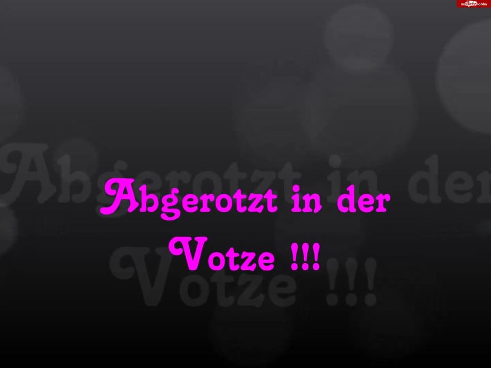 MyDirtyHobby presents MelissaDeluxe – Abgerotzt in der Votze – Extreme Aufnahme – Abgerotzt in the cunt! (Extreme shooting)