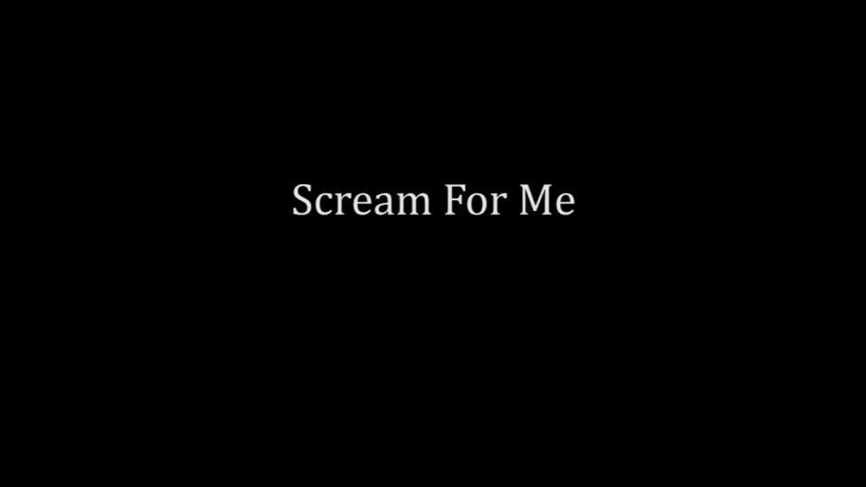 Scream For Me.