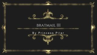 online clip 46 Princess Pilar - Bratmail III | princess | big ass porn cheerleader femdom