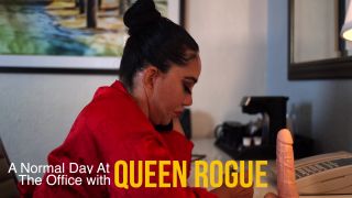 Queen Rogue - A Normal Day at the Office Queen Rogue - Bigass