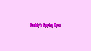 Daddy�s Spying Eyes