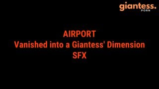 [giantess.porn] Giantess Loryelle - Airport Vanished Into A Giantess Dimension SFX keep2share k2s video