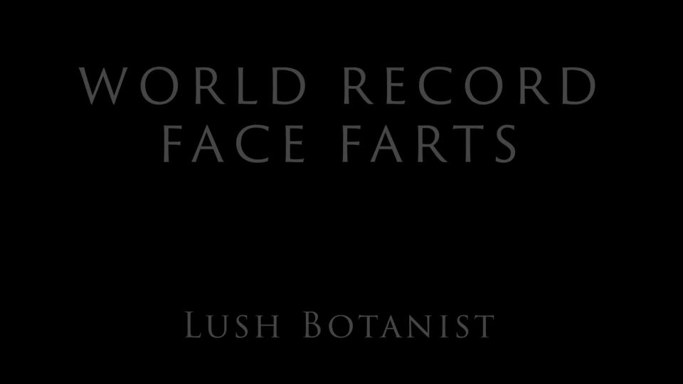online porn video 13 ass anal biggest asses video hd Lush Botanist – World Record Face Farts, lush botanist on big tits porn