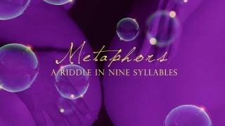 M E T A P H O R S _ A Riddle In Nine Syllables