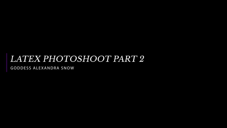 adult video 38 GoddessAlexandraSnow - Latex Photoshoot Part 2 - Alexandra Snow | latex | voyeur femdom ponyplay