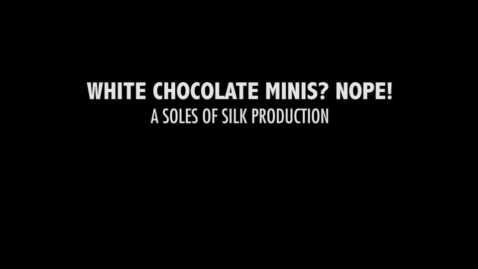 Soles of Silk - White Chocolate Minis Nope! Femdom!