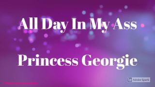 Princess Georgie - All Day In My Ass