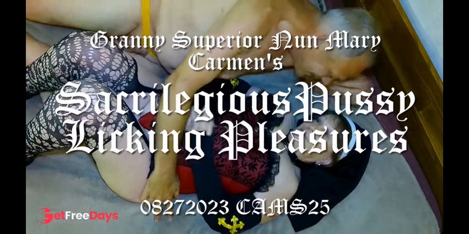 [GetFreeDays.com] Granny Superior Nun Mary Carmens Sacrilegious Pussy Licking Pleasures 08272023 CAMS25 Porn Video April 2023